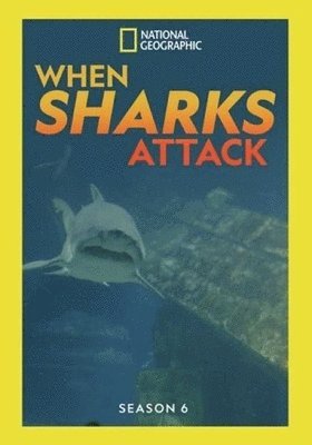 WHEN SHARKS ATTACK: SEASON 6 - WHEN SHARKS ATTACK: SEASON 6