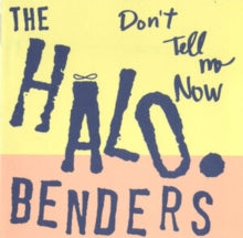 Halo Benders - Don't Tell Me Now
