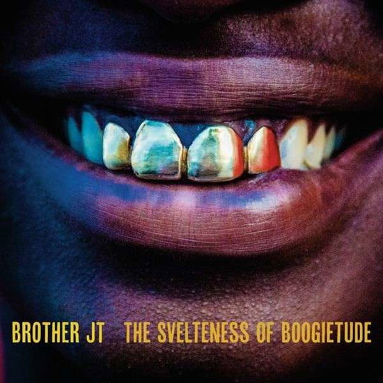 BROTHER JT - SVELTENESS OF BOOGIETUDE