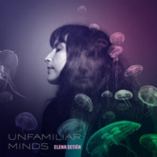 Setien,elena - Unfamiliar Minds (translucent Blue Vinyl/Dl)
