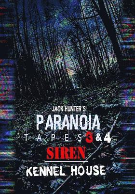 JACK HUNTER'S PARANOIA TAPES 3 & 4: SIREN/KENNEL HOUSE - JACK HUNTER'S PARANOIA TAPES 3 & 4: SIREN/KENNEL HOUSE
