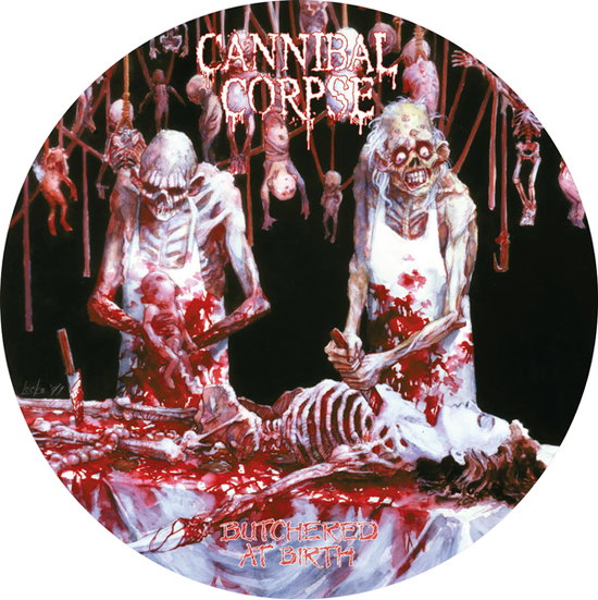 CANNIBAL CORPSE - BUTCHERED AT BIRTH (PICTURE DISC)