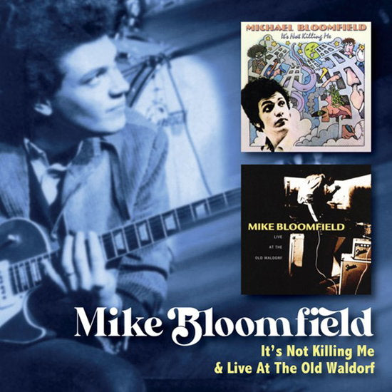 BLOOMFIELD MIKE - IT’S NOT KILLING ME C/W LIVE AT THE OLD WALDORF (2CD)