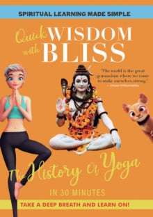 Quick Wisdom With Bliss: The History Of Yoga - Quick Wisdom With Bliss: The History Of Yoga