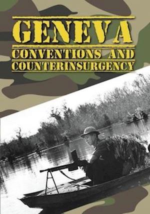 GENEVA CONVENTIONS & COUNTERINSURGENCY - GENEVA CONVENTIONS & COUNTERINSURGENCY