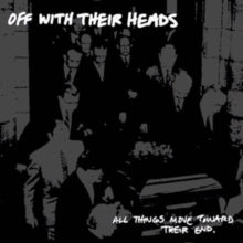 Off With Their Heads - All Things Move Towards Their End