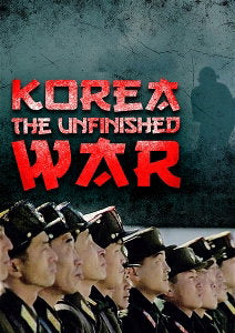 KOREA: THE UNFINISHED WAR - KOREA: THE UNFINISHED WAR