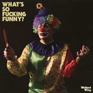 WEBBED WING - WHAT'S SO FUCKING FUNNY? (YELLOW VINYL)