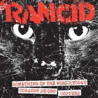 RANCID - SOMETHING IN WORLD TODAY+CORAZON DE ORO/COPPERS
