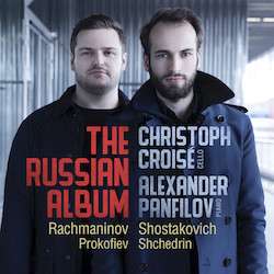 CROISE,CHRISTOPH; ALEXANDER PANFILOV - RUSSIAN ALBUM: CELLO SONATAS BY RACHMANINOV, SHOSTAKOVIC