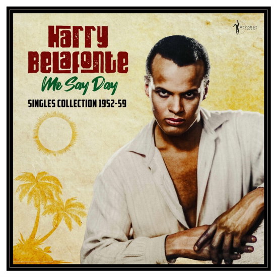 BELAFONTE,HARRY - ME SAY DAY: SINGLES COLLECTION 1952-59