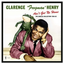 Henry,clarence Frogman - Ain't Got No Home: The Singles Collection 1956-62