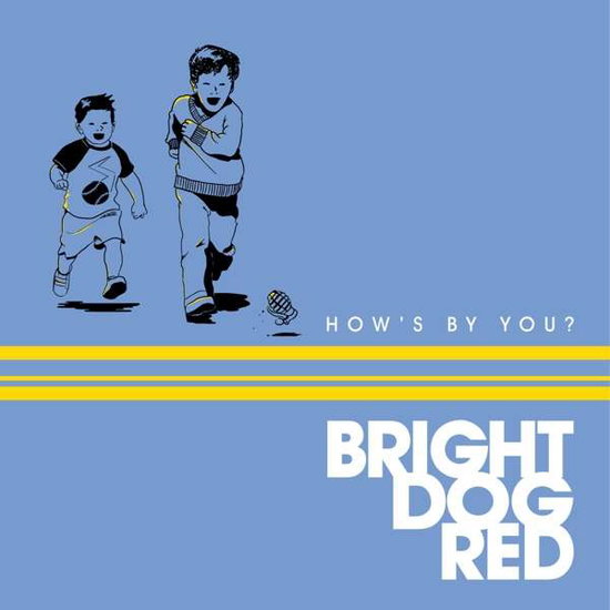 BRIGHT DOG RED - HOW'S BY YOU