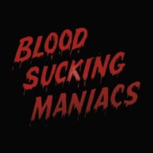 Blood Sucking Maniacs - Blood Sucking Maniacs (2lp)