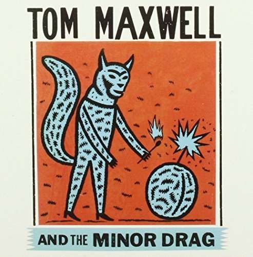 MAXWELL,TOM & THE MINOR DRAG - TOM MAXWELL & THE MINOR DRAG