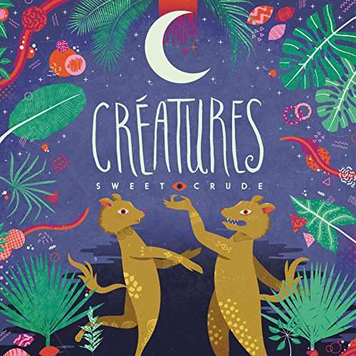 SWEET CRUDE - CREATURES
