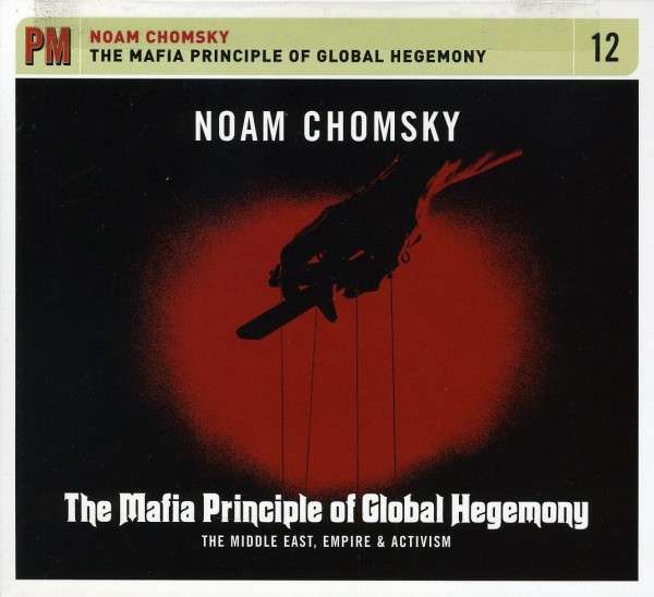 CHOMSKY,NOAM - MAFIA PRINCIPLE OF GLOBAL HEGEMONY: MIDDLE EAST EMPIRE & ACTIVISM