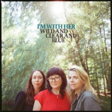 I'm With Her - Wild & Clear & Blue (blue Eco-mix Vinyl)