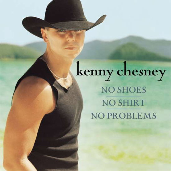 CHESNEY,KENNY - NO SHOES NO SHIRT NO PROBLEMS