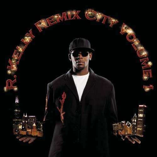 R KELLY - REMIX CITY VOL.1