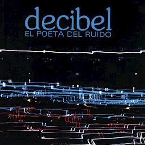 DECIBEL - EL POETA DEL RUIDO