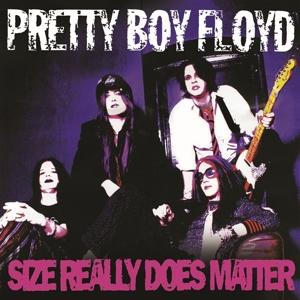 PRETTY BOY FLOYD - SIZE REALLY DOES MATTER