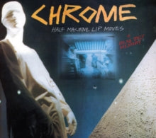 Chrome - Half Machine Lip Moves (deluxe/Limited Edition/Clear Vinyl/2lp)