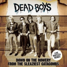 Dead Boys - Down On The Bowery From The Sleaziest Catacombs