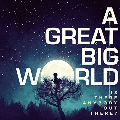 GREAT BIG WORLD - IS THERE ANYBODY OUT THERE?