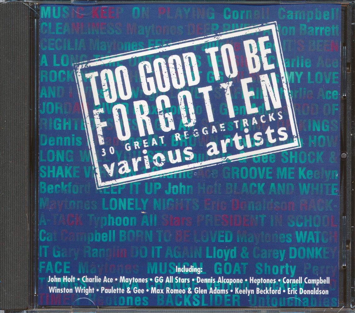 Cornell Campbell, The Maytones, Shorty Perry, Charlie Ace, Etc. - Too Good To Be Forgotten: 30 Great Reggae Tracks (30 tracks)