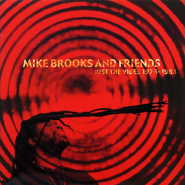 Mike Brooks, Barry Brown, Jah Lloyd, Don Carlos, Etc. - Mike Brooks And Friends: Just The Vibes 1975-1983