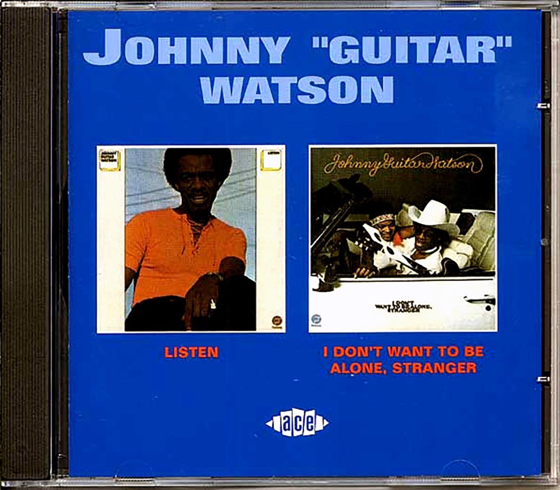 Johnny Guitar Watson - Listen + I Don't Want To Be Alone, Stranger