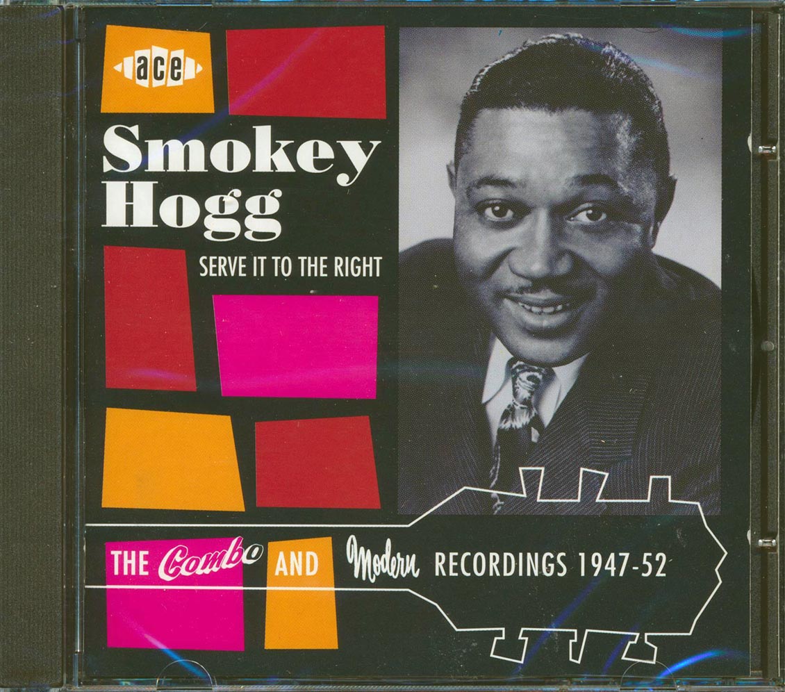 Smokey Hogg - Serve It To The Right: The Combo And Modern Recordings 1947-1952 (25 tracks)