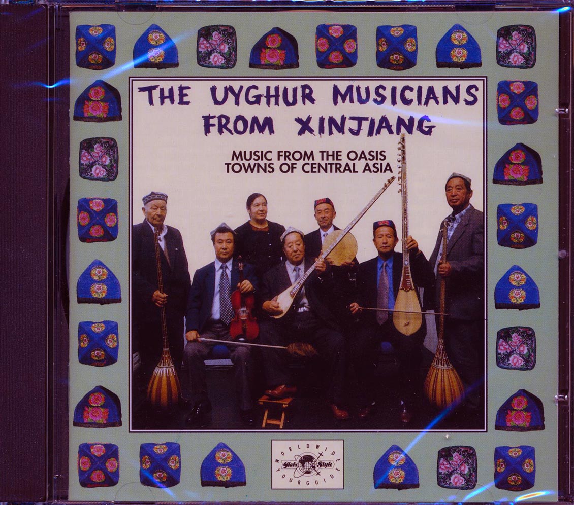 Uyghur Musicians From Xinjiang - Music From The Oasis Towns Of Central Asia