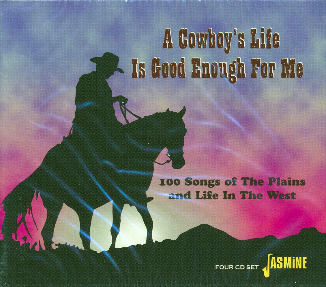 Various - A Cowboy's Life Is Good Enough For Me: 100 Songs Of The Plains And Life In The West (100 tracks) (4xCD)