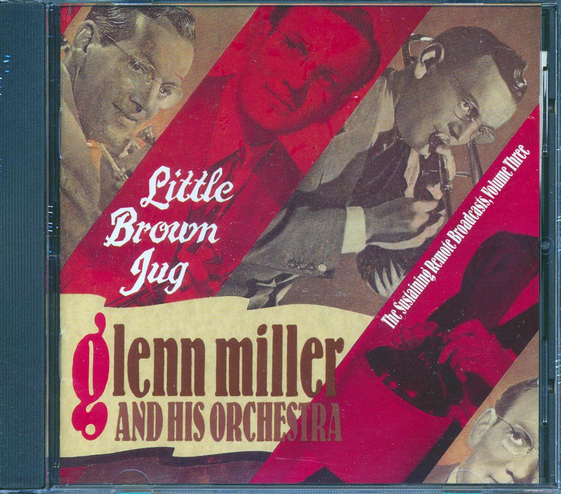 Glenn Miller & His Orchestra - Little Brown Jug: The Sustaining Remote Broadcasts Volume 3