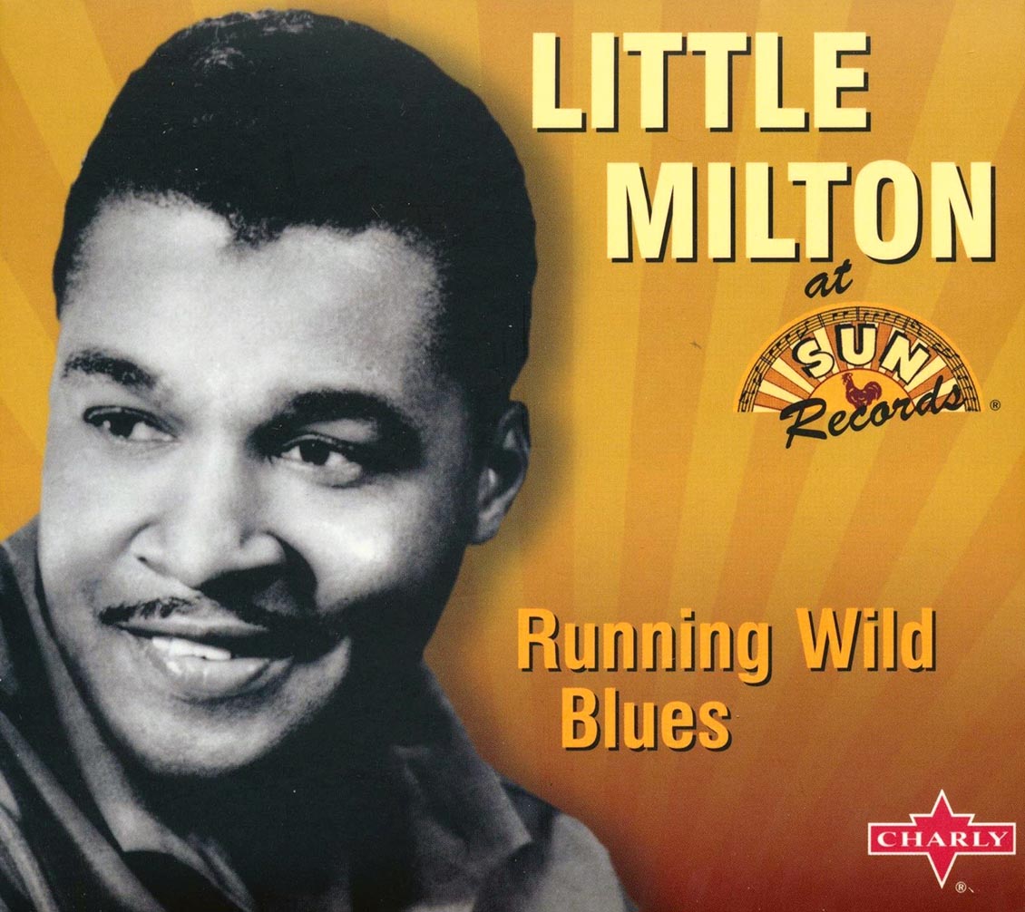 Little Milton - Running Wild Blues: Little Milton At Sun Records