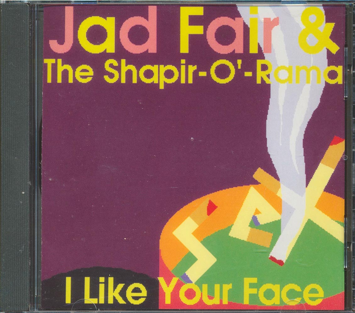 Jad Fair & The Shapir-O'-Rama - I Like Your Face (23 tracks)