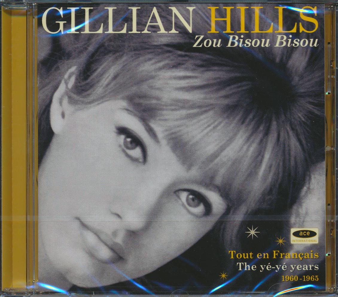 Gillian Hills - Zou Bisou Bisou: Tout En Francais, The Ye-Ye Years 1960-1965 (22 tracks) (incl. large booklet) (remastered)