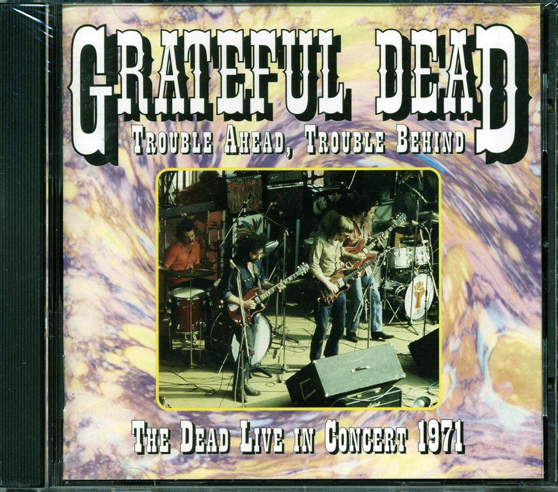 Grateful Dead - Trouble Ahead, Trouble Behind: The Dead Live In Concert '71