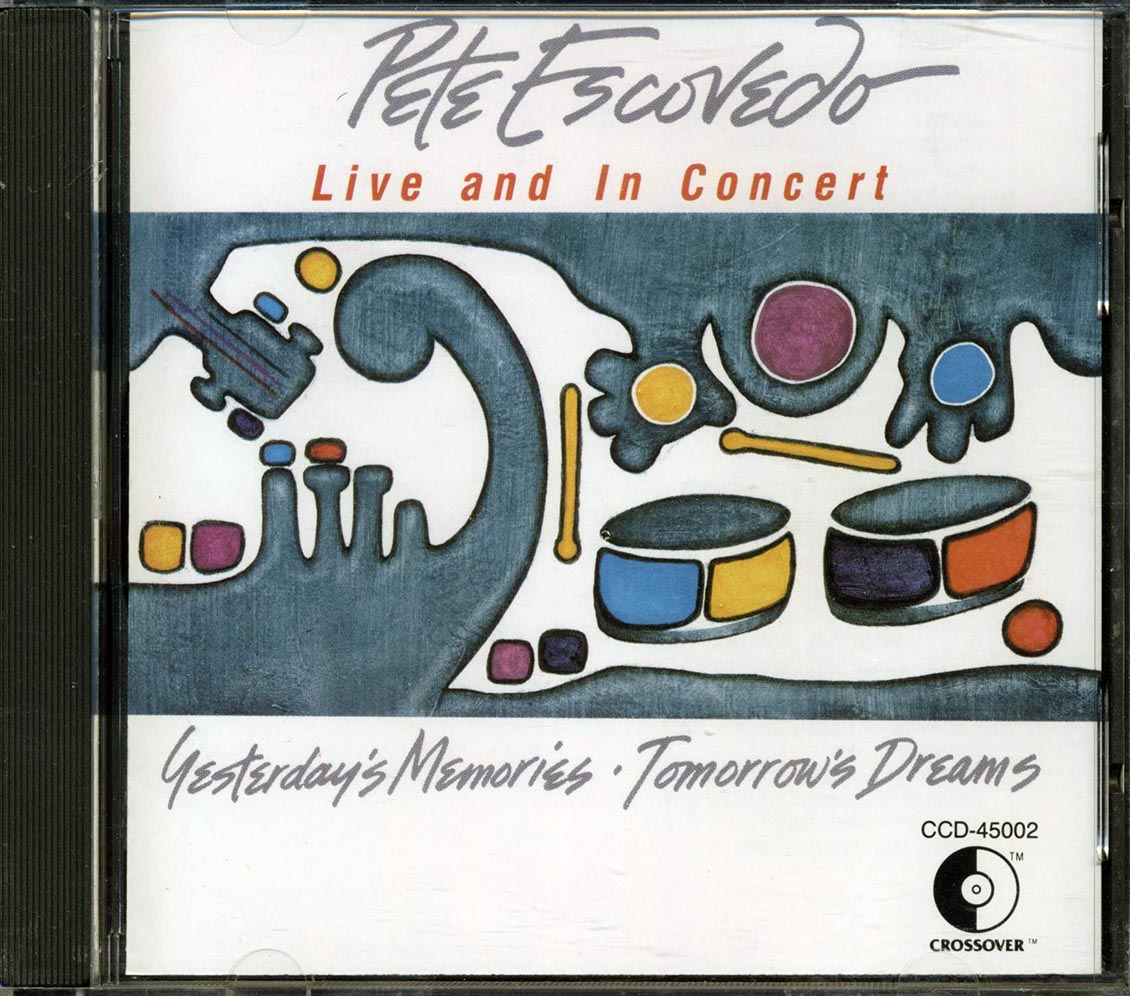 Pete Escovedo - Yesterday's Memories Tomorrow's Dreams: Live And In Concert