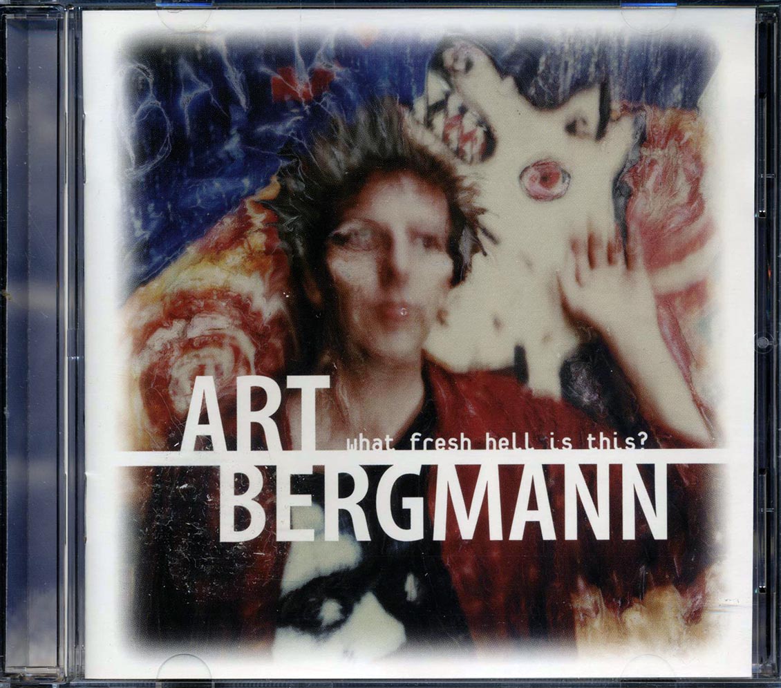 Art Bergmann - What Fresh Hell Is This?