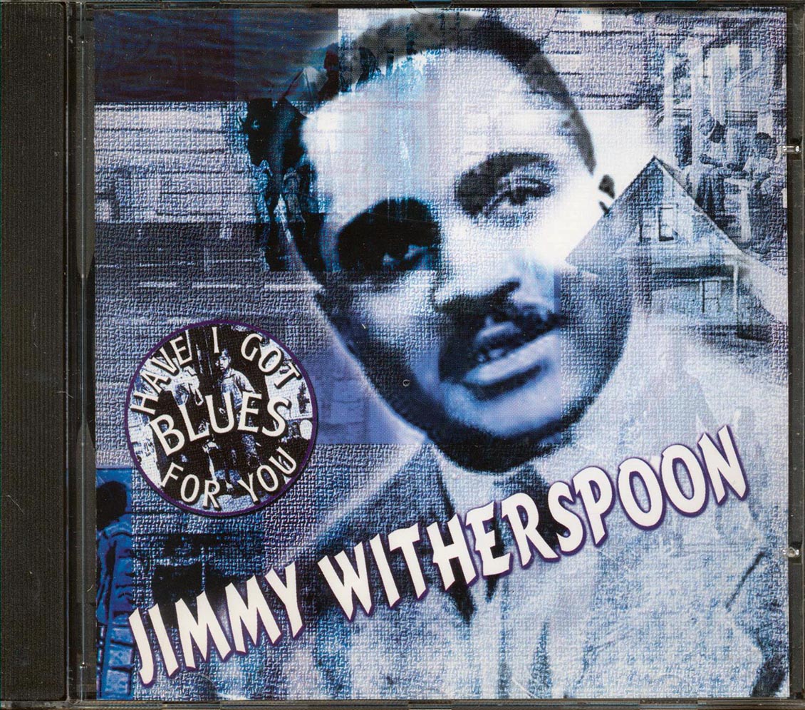 Jimmy Witherspoon - Have I Got Blues For You