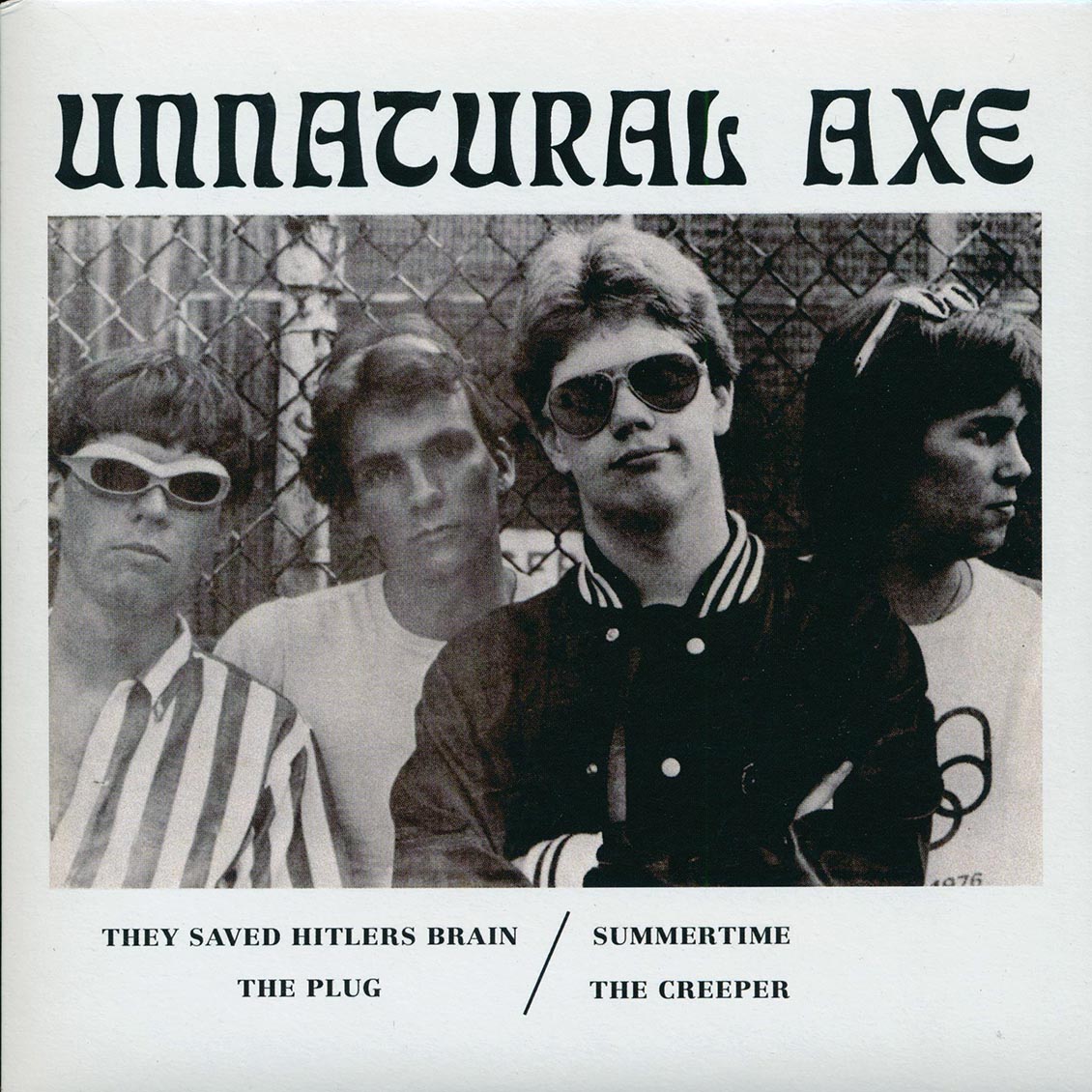 Unnatural Axe - They Saved Hitler's Brain; Unnatural Axe - The Plug  /  Unnatural Axe - Summertime; Unnatural Axe - The Creeper (ltd. 500 copies made)