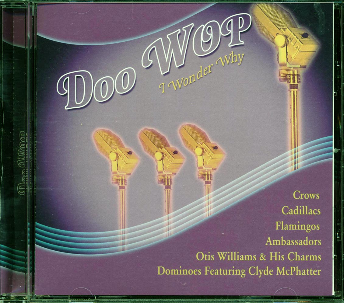 The Cadillacs, The Flamingos, The Diablos, Etc. - Doo Wop: I Wonder Why