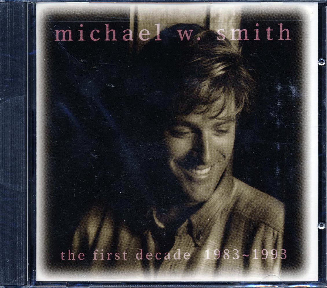 Michael W Smith - The First Decade 1983-1993