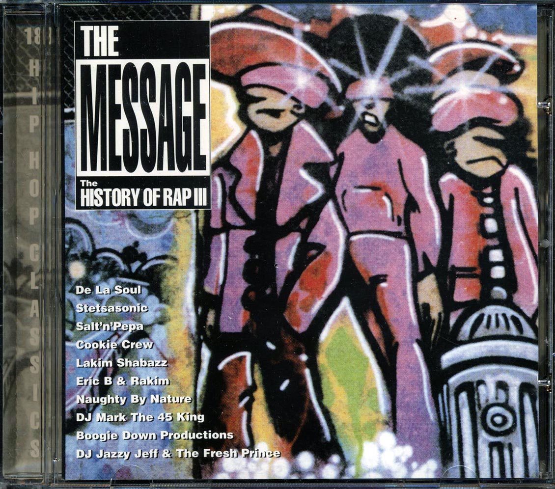 Eric B & Rakim, De La Soul, Naughty By Nature, Etc. - The Message: The History Of Rap III
