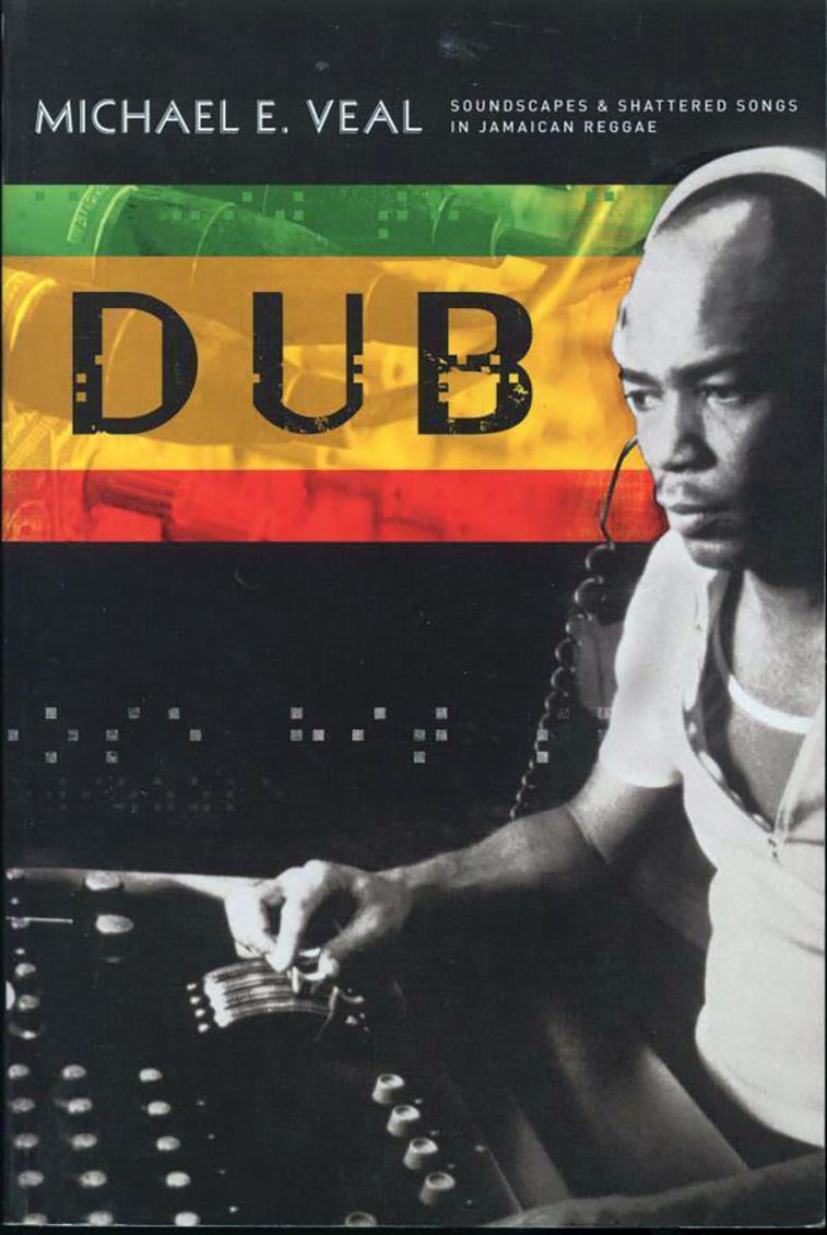 Book - Michael E Veal - Dub: Soundscapes & Shattered Songs In Jamaican Reggae