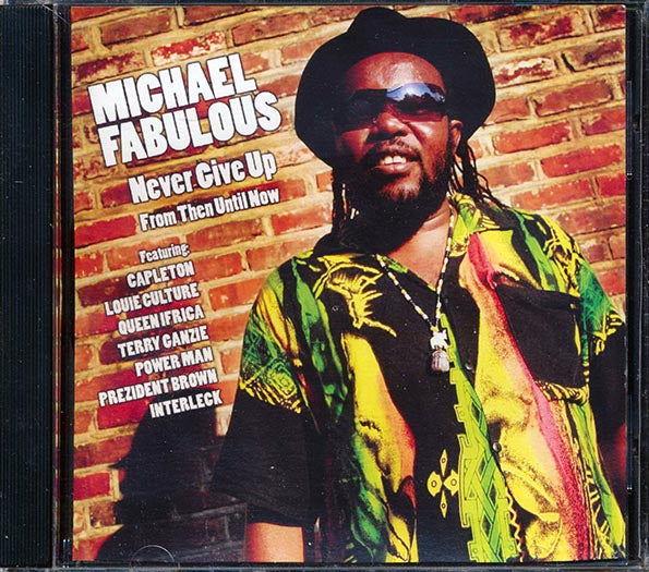 Michael Fabulous, Prezident Brown, Capleton, Queen Ifrica, Etc. - Never Give Up From Then Until Now