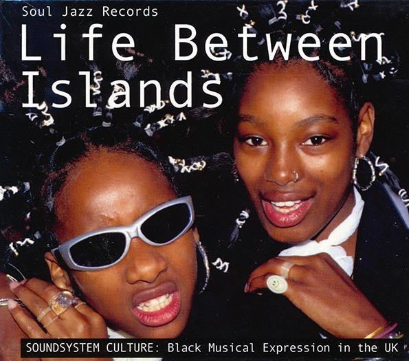 Various - Life Between Islands, Soundsystem Culture: Black Musical Expression In The UK (2xCD)